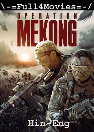 Operation Mekong (2016) 1080p | 720p | 480p WEB-HDRip [Hindi ORG (DD 5.1) + English]