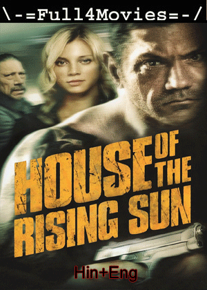 House of the Rising Sun (2011) 720p | 480p BluRay [Hindi ORG (DD2.0) + English]