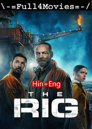 The Rig – Season 1 (2023) WEB-DL [EP 1 to 6] [Hindi + English (DD5.1)]